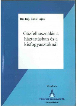 Joos Lajos Dr.-Ing. - Gázfelhasználás a háztartásban és a kisfogyasztóknál,  2005 antikvár könyv