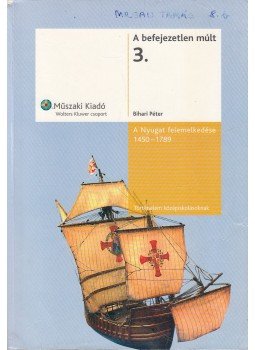 Bihari Péter - A Nyugat felemelkedése 1450-1789 Bihari Péter - A Nyugat felemelkedése 1450-1789, Budapest 2007 antikvár könyv
