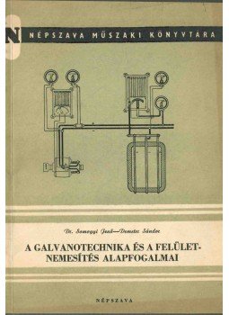 Somogyi Jenő, Demeter Sándor - A galvanotechnika és a felületnemesítés alapfogalmai, Budapest 1956 antikvár könyv