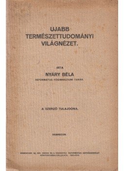 Nyáry Béla - Ujabb természettudományi világnézet, Debrecen 1923 antikvár könyv