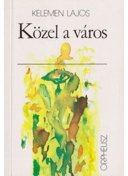 Kelemen Lajos - Közel a város Kelemen Lajos - Közel a város, Budapest 1990 antikvár könyv