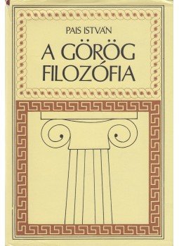 Pais István - A görög filozófia (aláírt) Pais István - A görög filozófia (aláírt), Budapest 1994 antikvár könyv