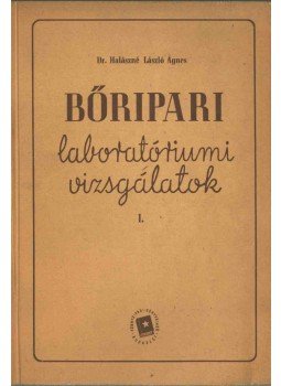 Halászné László Ágnes Dr. - Bőripari laboratóriumi vizsgálatok I., Budapest 1953 antikvár könyv
