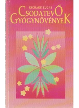 Richard Lucas - Csodatevő gyógynövények Richard Lucas - Csodatevő gyógynövények, Budapest 0 antikvár könyv
