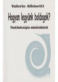 Albisetti, Valerio - Hogyan legyünk boldogok?