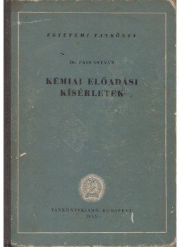 Pais István - Kémiai előadási kísérletek Pais István - Kémiai előadási kísérletek, Budapest 1955 antikvár könyv