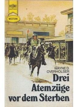 Overholser, Wayne D. - Drei Atemzüge vor dem Sterben, München 1972 antikvár könyv