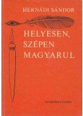 Hernádi Sándor - Helyesen, szépen magyarul
