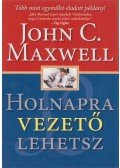 Maxwell, John C. - Holnapra vezető lehetsz