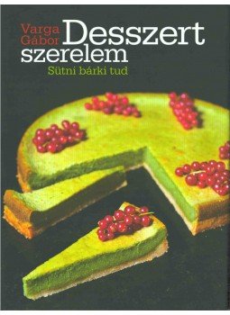 Varga Gábor - Desszert szerelem (dedikált) Varga Gábor - Desszert szerelem (dedikált), 2012 antikvár könyv