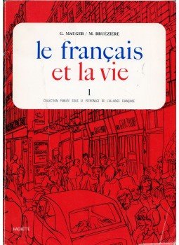 Gaston Mauger, Maurice Bruéziére - Le francais et la vie 1. + Premier cahier d'exercises (lecons 1-14) + Deuxiéme chier d'exercises (lecons 15-28), Paris 1971 antikvár könyv
