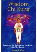 Mantak Chia - Wisdom Chi Kung: Practices for Enlivening the Brain with Chi Energy