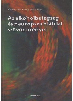 Környey Edith, Kassai-Farkas Ákos - Az alkoholbetegség és neuropszichiátriai szövődményei, Budapest 2002 antikvár könyv