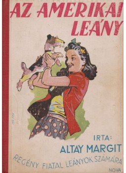 Altay Margit - Az amerikai leány Altay Margit - Az amerikai leány, 0 antikvár könyv