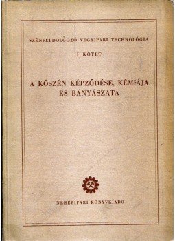 Ettre László, Romwalter Alfréd, Szádeczky Elemér, Takács Pál - A kőszén képződése, kémiája és bányászata, Budapest 1952 antikvár könyv