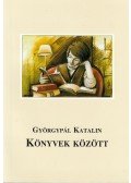 Györgypál Katalin - Könyvek között (dedikált)