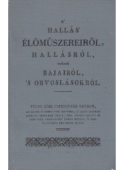 Felső Eöri Cseresnyés Sándor - A' hallás' élőműszereiről, hallásról, ezeknek bajairól, 's orvoslásokról,  0 antikvár könyv