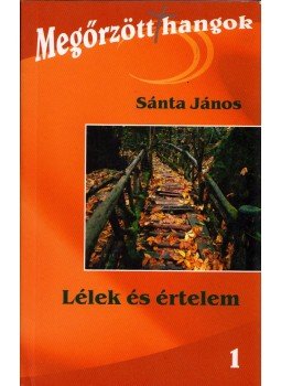 Sánta János - Lélek és értelem (dedikált) Sánta János - Lélek és értelem (dedikált), Budapest 2006 antikvár könyv