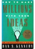 Dan S. Kennedy - How to Make Millions with your Ideas