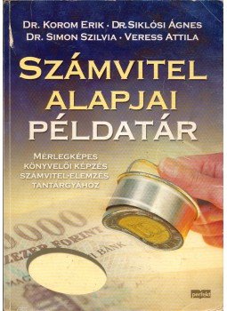 Korom Erik, Siklósi Ágnes, Simon Szilvia, Veress Attila - Számvitel alapjai példatár, Budapest 2010 antikvár könyv