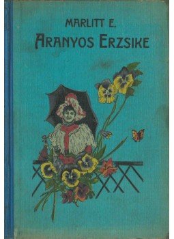 Marlitt, E. - Aranyos Erzsike Marlitt, E. - Aranyos Erzsike, Budapest 0 antikvár könyv