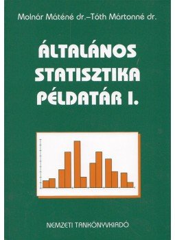 Dr. Molnár Máténé, Dr. Tóth Mártonné - Általános statisztika példatár I., Budapest 2010 antikvár könyv