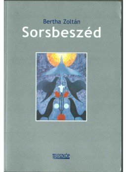 Bertha Zoltán - Sorsbeszéd Bertha Zoltán - Sorsbeszéd, Pomáz 2003 antikvár könyv