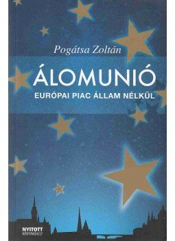 Pogátsa Zoltán - Álomunió Pogátsa Zoltán - Álomunió, Budapest 2009 antikvár könyv