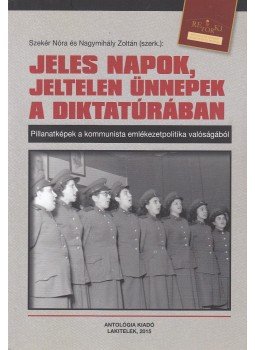 Szekér Nóra, Nagymihály Zoltán - Jeles napok, jeltelen ünnepek a diktatúrában, Lakitelek 2015 antikvár könyv