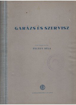 Feledy Béla - Garázs és szervisz Feledy Béla - Garázs és szervisz, Budapest 1952 antikvár könyv