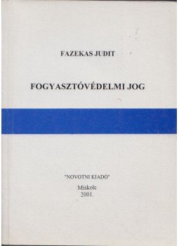 Fazekas Judit - Fogyasztóvédelmi jog Fazekas Judit - Fogyasztóvédelmi jog, Miskolc 2001 antikvár könyv