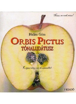 Halász Géza - Orbis Pictus Tónaludátusz (dedikált) Halász Géza - Orbis Pictus Tónaludátusz (dedikált), 2011 antikvár könyv