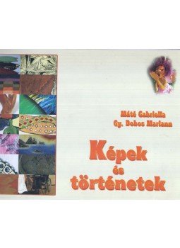 Máté Gabriella, Gy. Dobos Mariann - Képek és történetek Máté Gabriella, Gy. Dobos Mariann - Képek és történetek, 2006 antikvár könyv