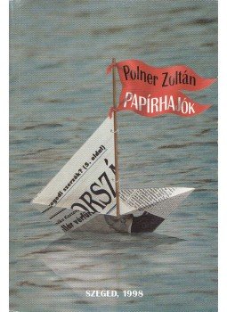 Polner Zoltán - Papírhajók (dedikált) Polner Zoltán - Papírhajók (dedikált), Szeged 1998 antikvár könyv