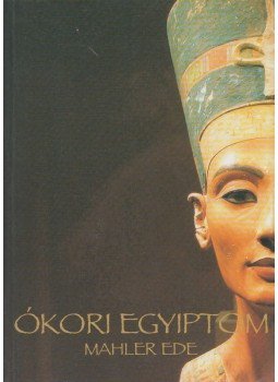 Mahler Ede - Ókori Egyiptom Mahler Ede - Ókori Egyiptom, 2006 antikvár könyv