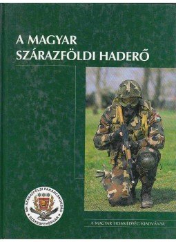 Varga József, Kovács Attila, Lakatos Attila, Szita Róbert - Magyar szárazföldi haderő Varga József, Kovács Attila, Lakatos Attila, Szita Róbert - Magyar szárazföldi haderő, Budapest 2005 antikvár könyv