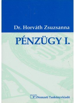 Horváth Zsuzsanna dr. - Pénzügy I. Horváth Zsuzsanna dr. - Pénzügy I., Budapest 2005 antikvár könyv