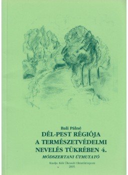 Bali Pálné - Dél-Pest régiója a természetvédelmi nevelés tükrében 4.,  2005 antikvár könyv