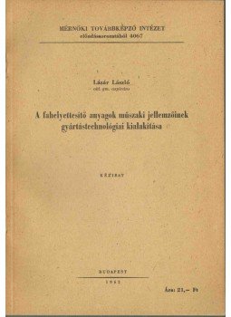 Lázár László - A fahelyettesítő anyagok műszaki jellemzőinek gyártástechnológiai kialakítása, Budapest 1962 antikvár könyv