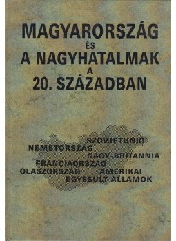Romsics Ignác - Magyarország és a nagyhatalmak a 20. században Romsics Ignác - Magyarország és a nagyhatalmak a 20. században, Budapest 1995 antikvár könyv