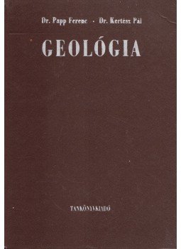 Dr. Papp Ferenc - Dr. Kertész Pál - Geológia Dr. Papp Ferenc - Dr. Kertész Pál - Geológia, Budapest 1979 antikvár könyv