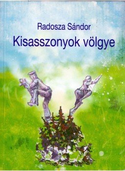 Radosza Sándor - Kisasszonyok völgye (dedikált) Radosza Sándor - Kisasszonyok völgye (dedikált), 2018 antikvár könyv