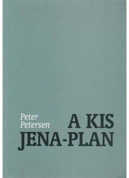 Peter Petersen - A Kis Jena-Plan Peter Petersen - A Kis Jena-Plan, Budapest 1998 antikvár könyv