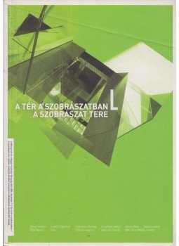Bordács Andrea (szerk.) - A tér a szobrászatban - A szobrászat tere, Budapest 2005 antikvár könyv