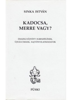 Sinka István - Kadocsa, merre vagy? Sinka István - Kadocsa, merre vagy?, Budapest 1997 antikvár könyv