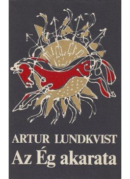Artur Lundkvist - Az Ég akarata (aláírt) Artur Lundkvist - Az Ég akarata (aláírt), Budapest 1978 antikvár könyv