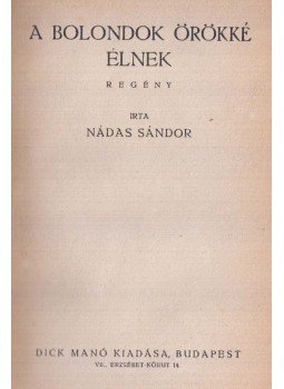 Nádas Sándor - A bolondok örökké élnek, Budapest 0 antikvár könyv