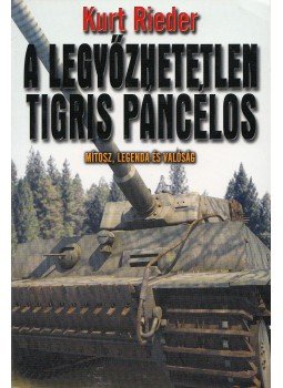 Rieder, Kurt - A legyőzhetetlen Tigris páncélos Rieder, Kurt - A legyőzhetetlen Tigris páncélos, 2007 antikvár könyv