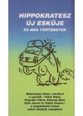 Fehér Klára,Hegedűs Viktor,Kőszegi Ábel,Oláh József,Tabák András - Hippokratesz új esküje és más történetek