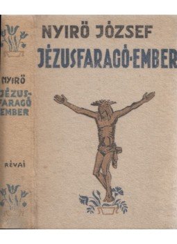 Nyirő József - Jézusfaragó ember Nyirő József - Jézusfaragó ember, Budapest 1937 antikvár könyv